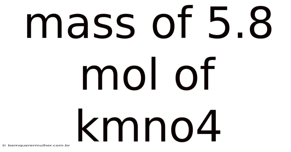 Mass Of 5.8 Mol Of Kmno4