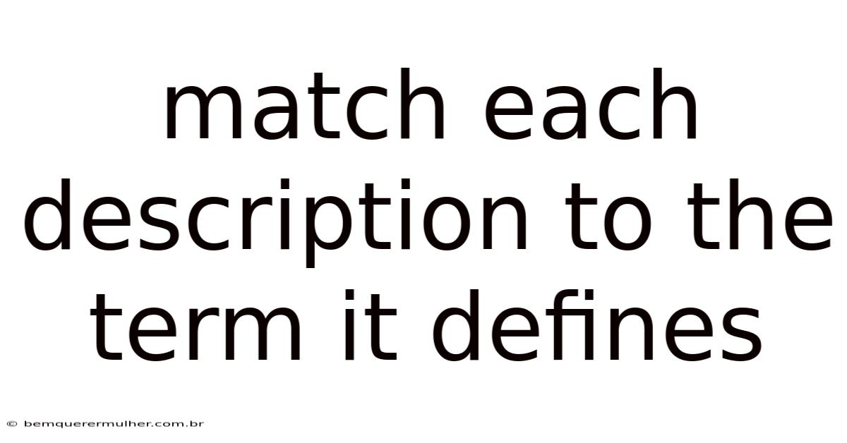 Match Each Description To The Term It Defines
