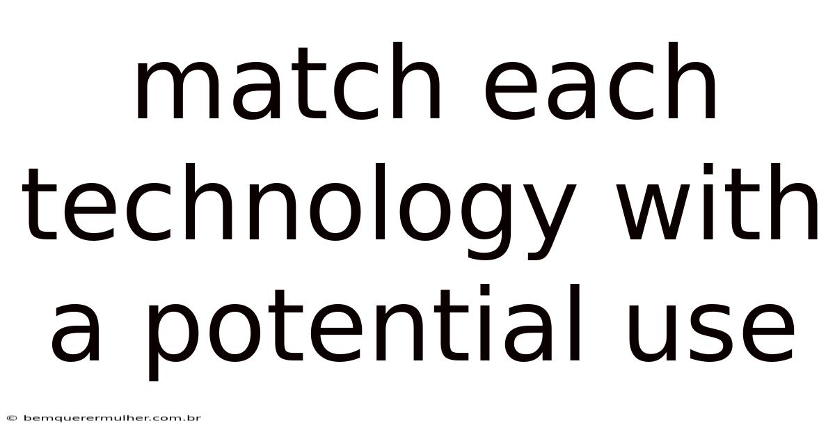 Match Each Technology With A Potential Use