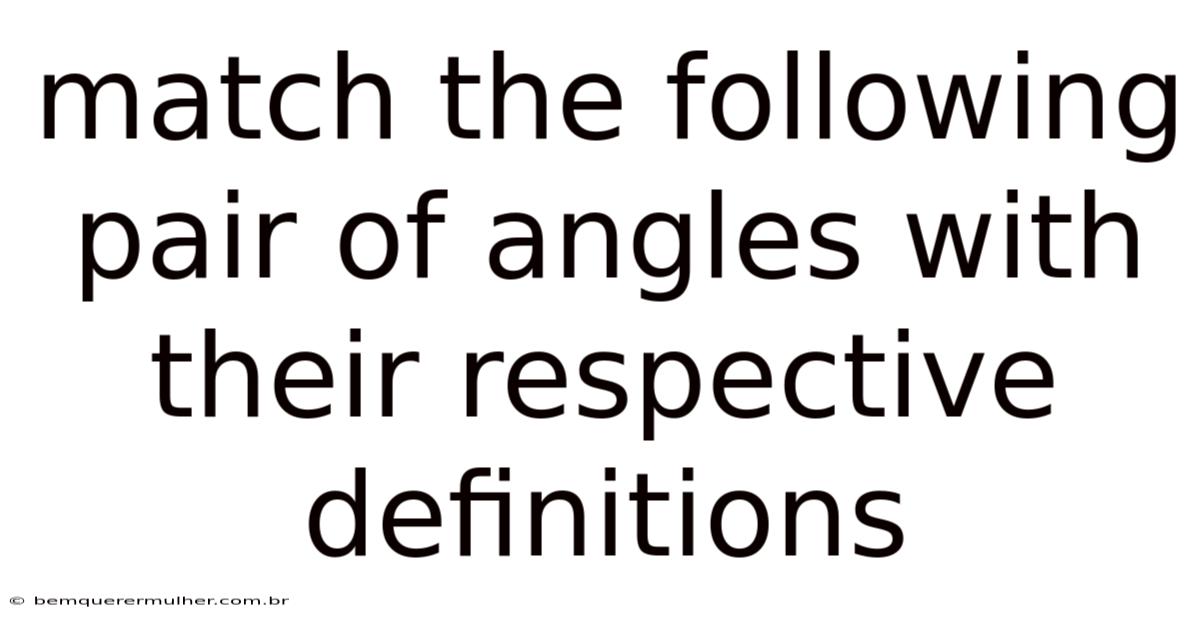 Match The Following Pair Of Angles With Their Respective Definitions