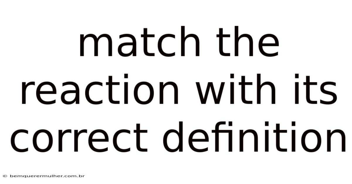 Match The Reaction With Its Correct Definition