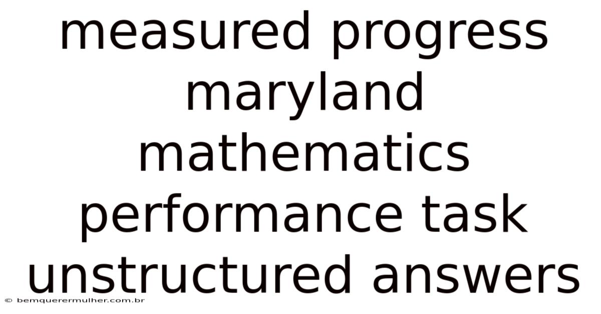 Measured Progress Maryland Mathematics Performance Task Unstructured Answers