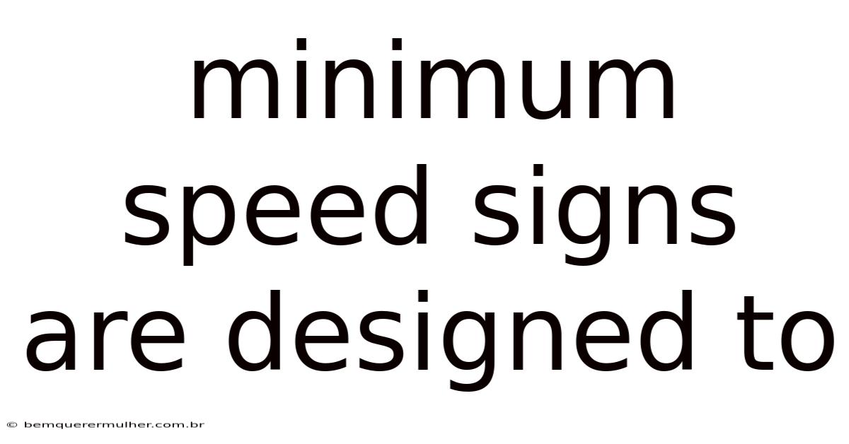 Minimum Speed Signs Are Designed To