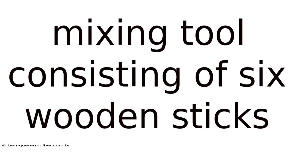 Mixing Tool Consisting Of Six Wooden Sticks