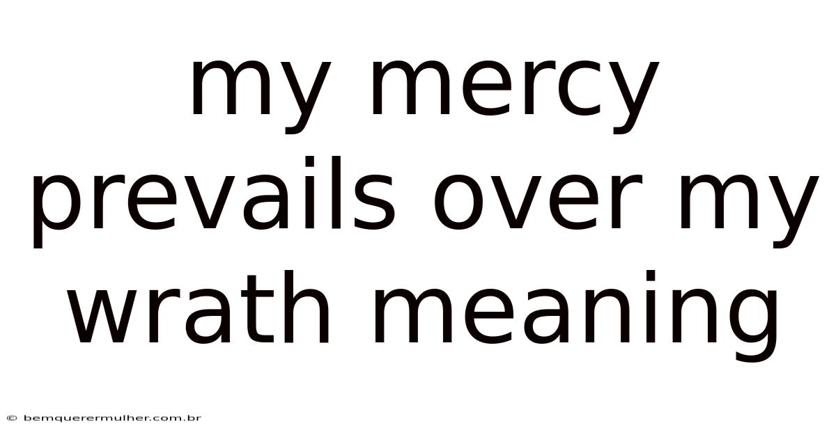 My Mercy Prevails Over My Wrath Meaning
