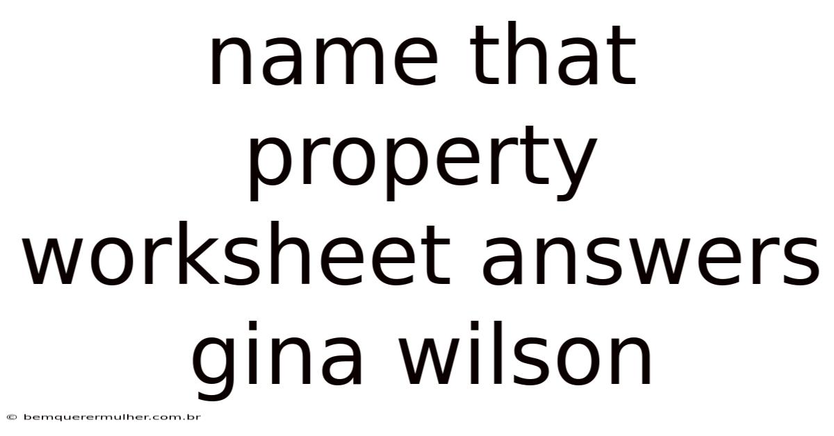 Name That Property Worksheet Answers Gina Wilson