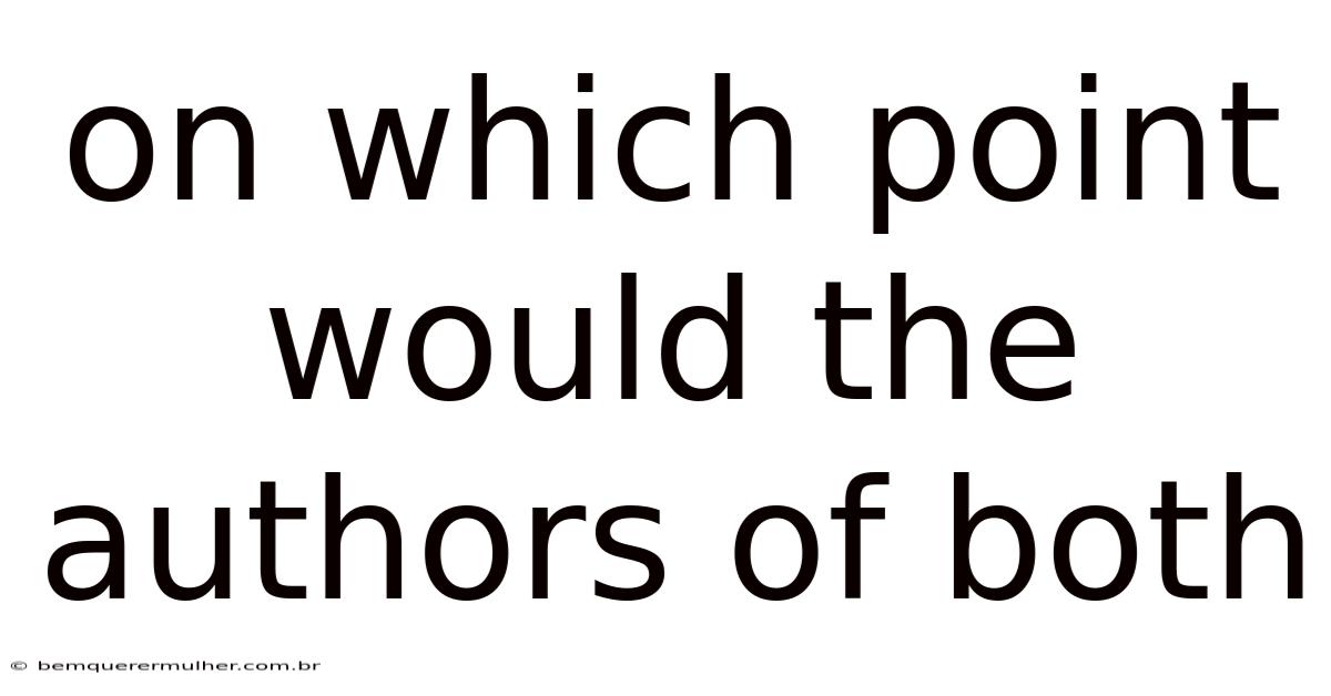 On Which Point Would The Authors Of Both