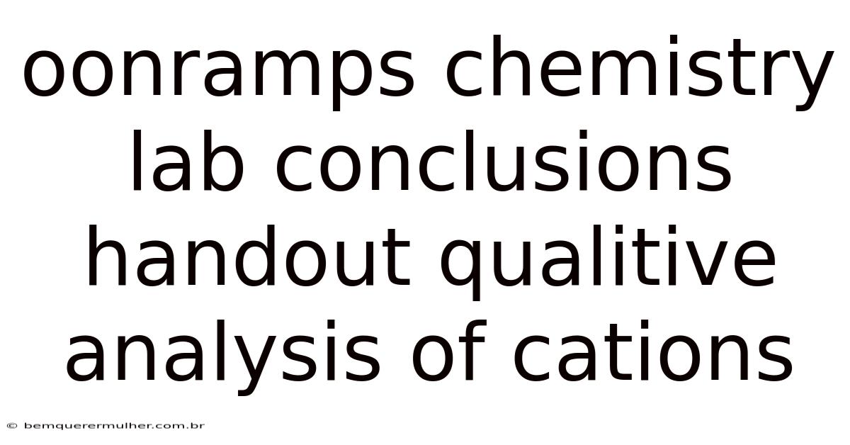 Oonramps Chemistry Lab Conclusions Handout Qualitive Analysis Of Cations