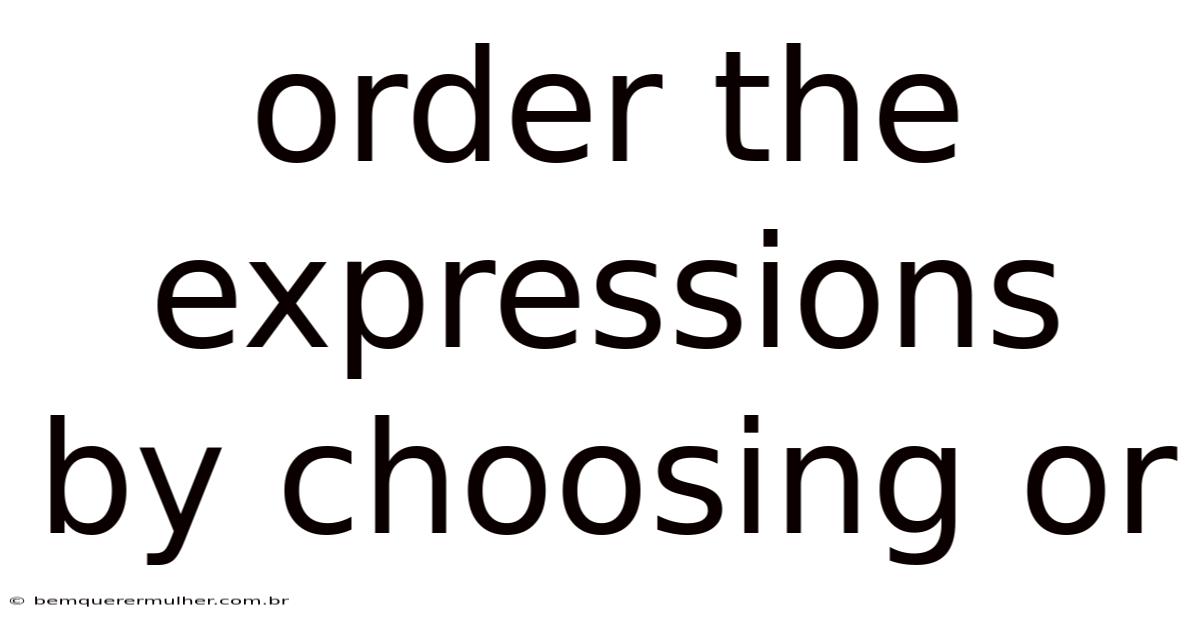 Order The Expressions By Choosing Or