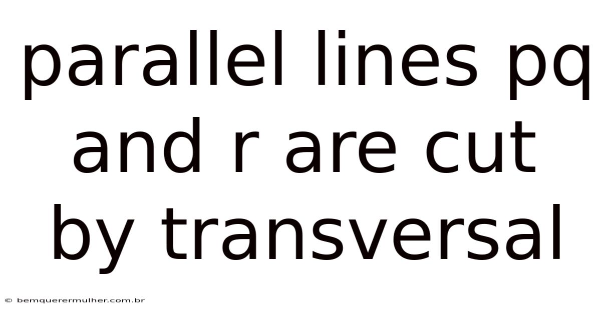 Parallel Lines Pq And R Are Cut By Transversal