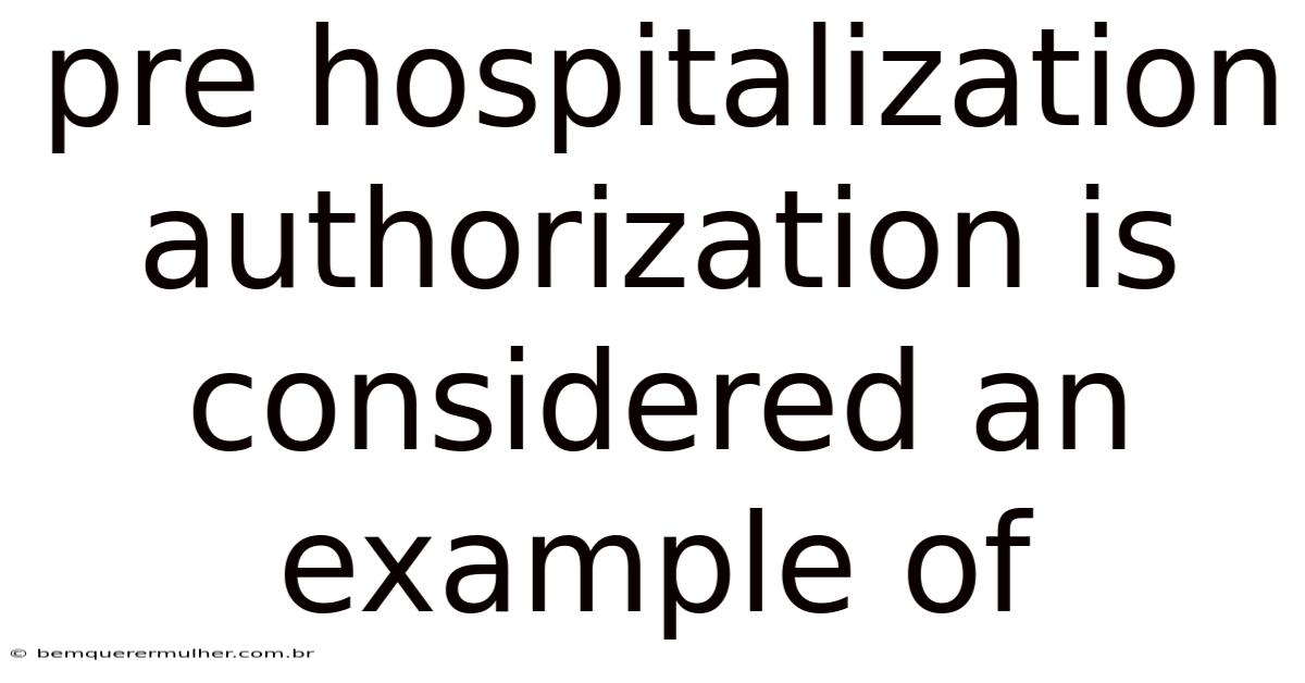 Pre Hospitalization Authorization Is Considered An Example Of