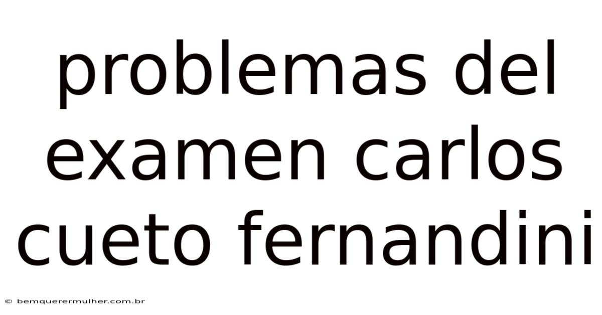 Problemas Del Examen Carlos Cueto Fernandini