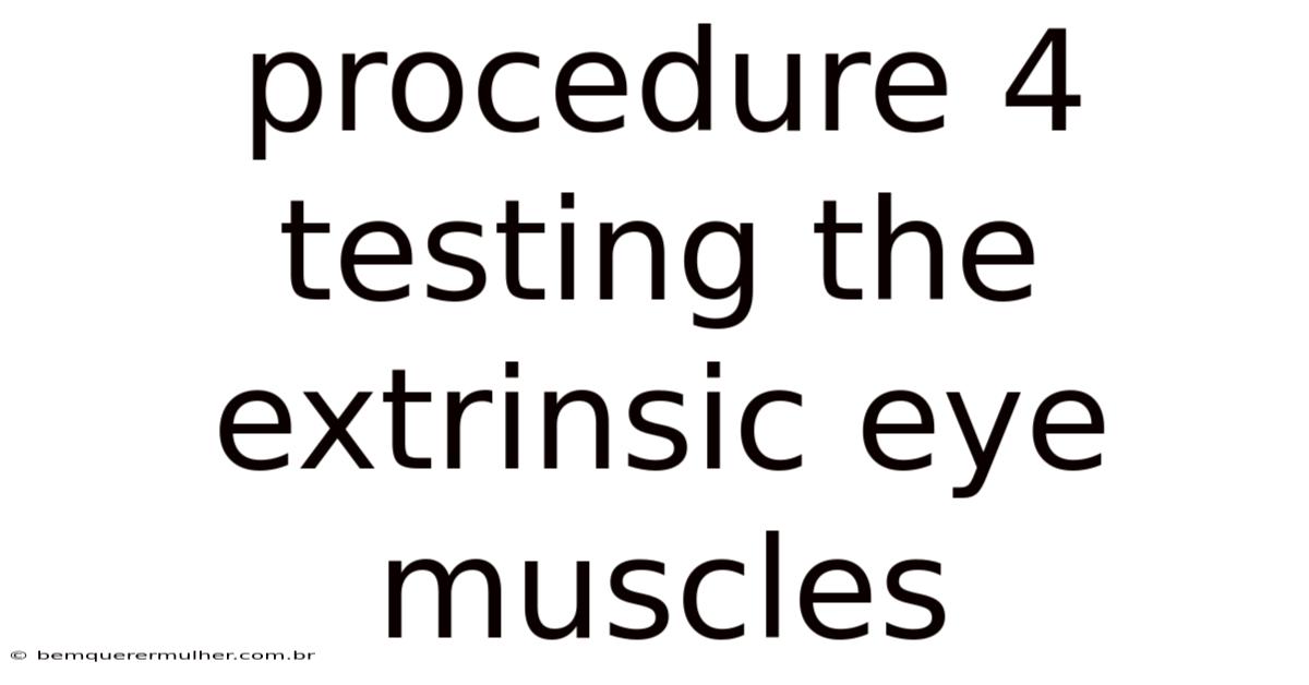 Procedure 4 Testing The Extrinsic Eye Muscles