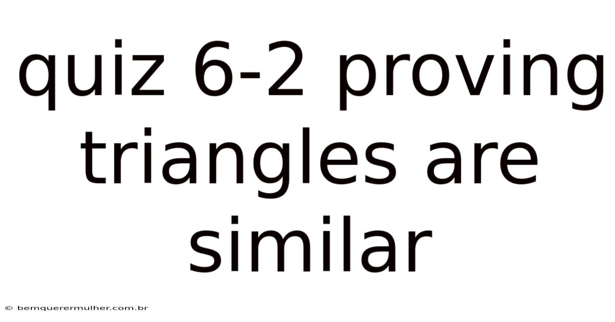 Quiz 6-2 Proving Triangles Are Similar