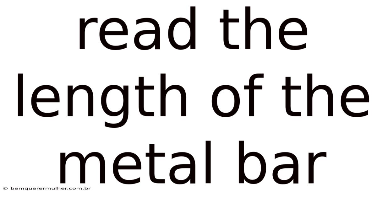Read The Length Of The Metal Bar