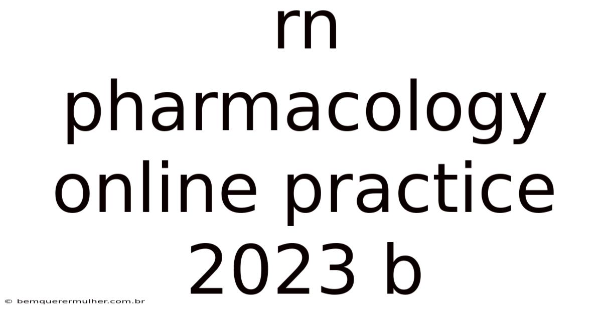 Rn Pharmacology Online Practice 2023 B