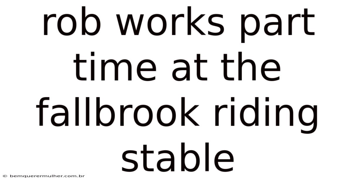 Rob Works Part Time At The Fallbrook Riding Stable