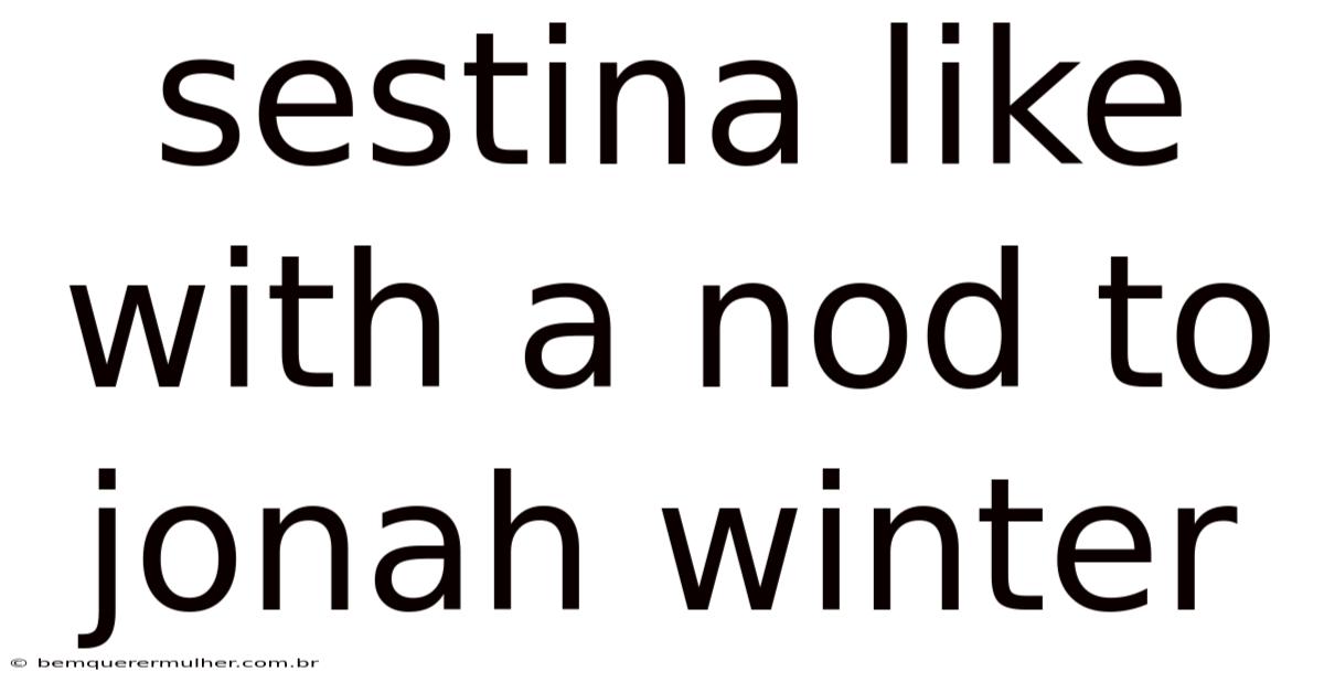Sestina Like With A Nod To Jonah Winter