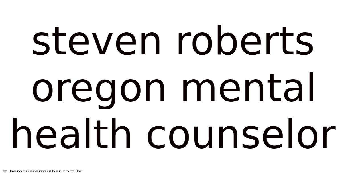 Steven Roberts Oregon Mental Health Counselor