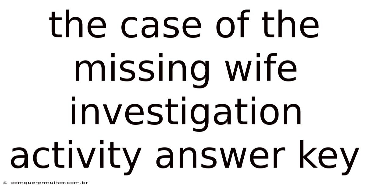 The Case Of The Missing Wife Investigation Activity Answer Key
