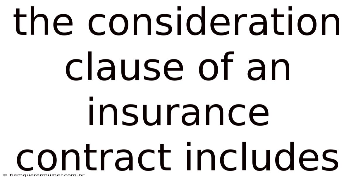 The Consideration Clause Of An Insurance Contract Includes