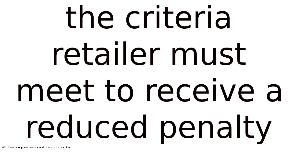 The Criteria Retailer Must Meet To Receive A Reduced Penalty