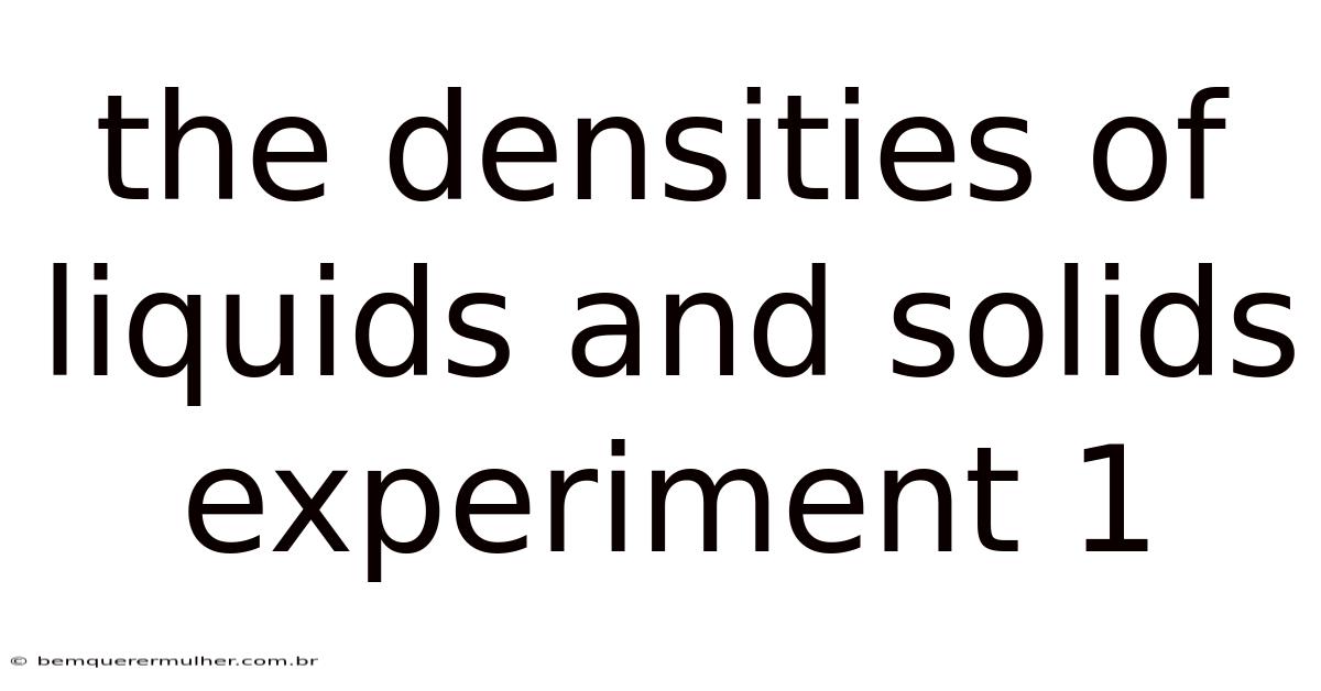 The Densities Of Liquids And Solids Experiment 1