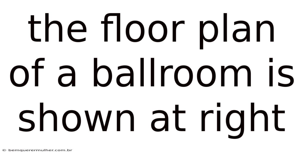 The Floor Plan Of A Ballroom Is Shown At Right