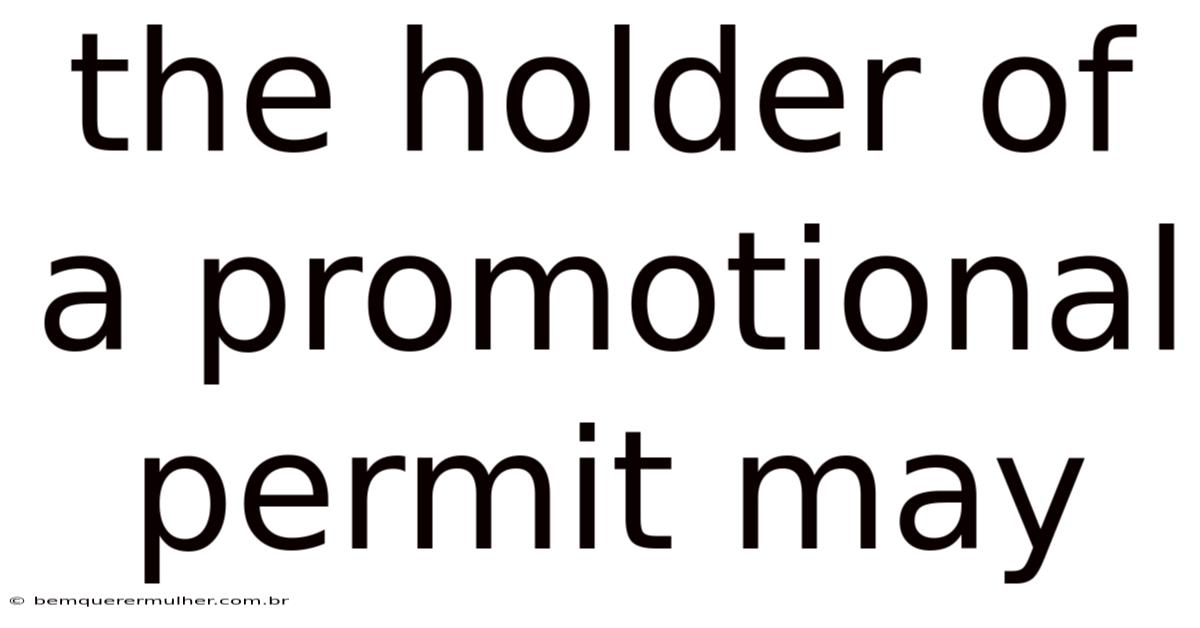 The Holder Of A Promotional Permit May