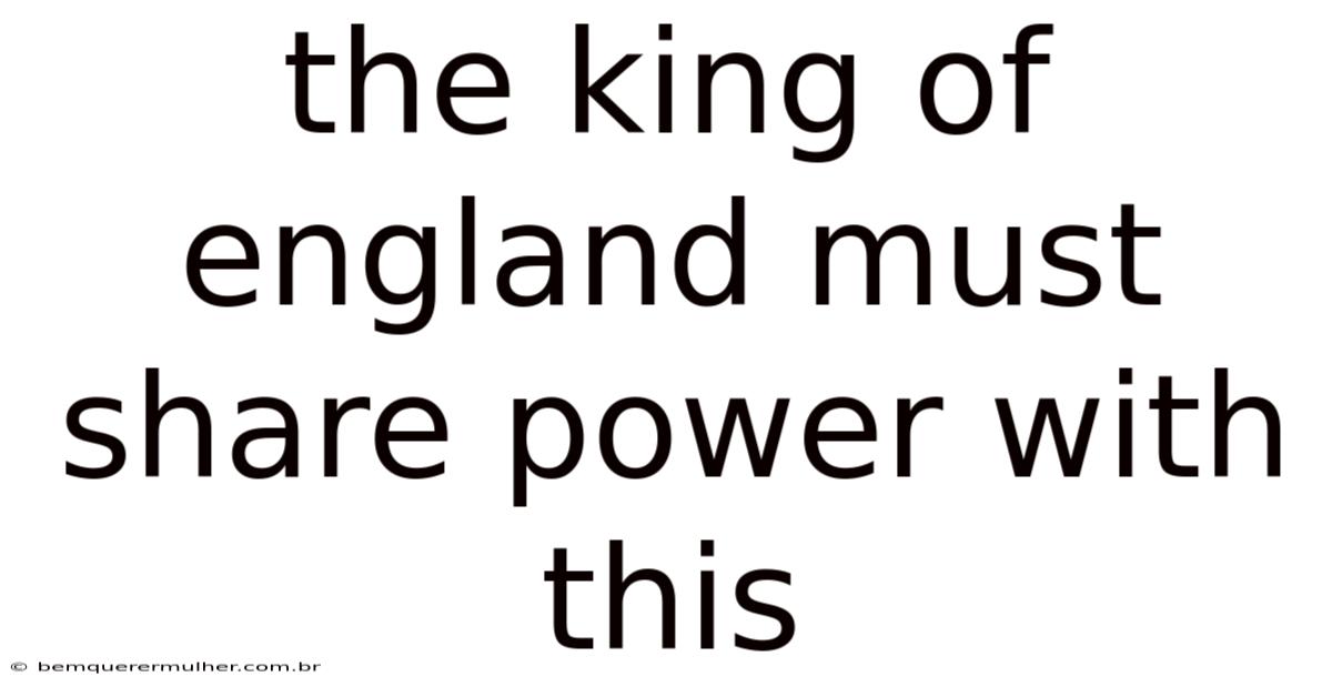 The King Of England Must Share Power With This