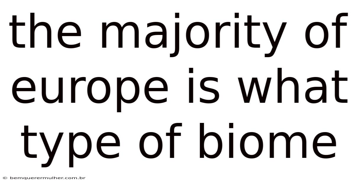 The Majority Of Europe Is What Type Of Biome