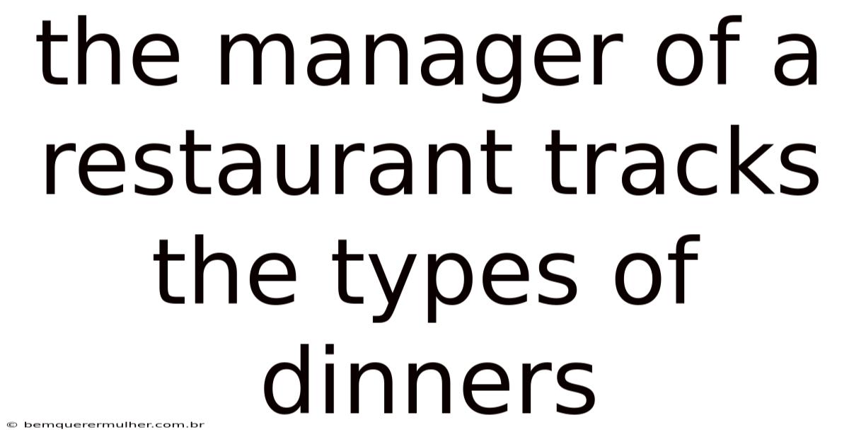 The Manager Of A Restaurant Tracks The Types Of Dinners