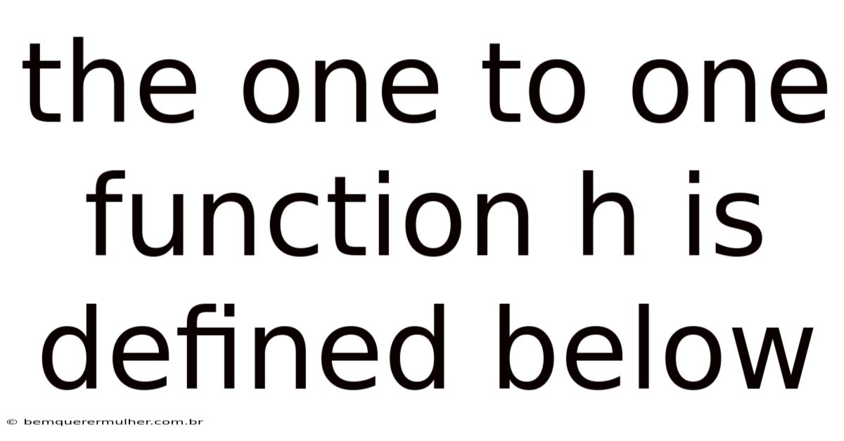 The One To One Function H Is Defined Below