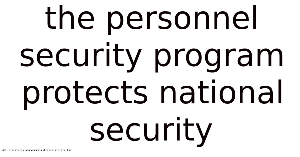 The Personnel Security Program Protects National Security