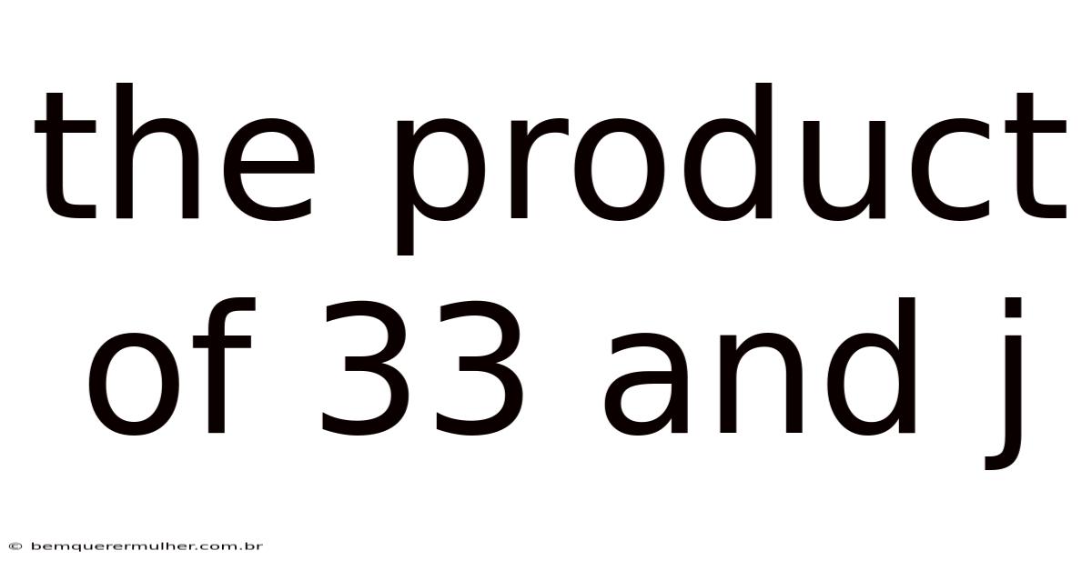 The Product Of 33 And J