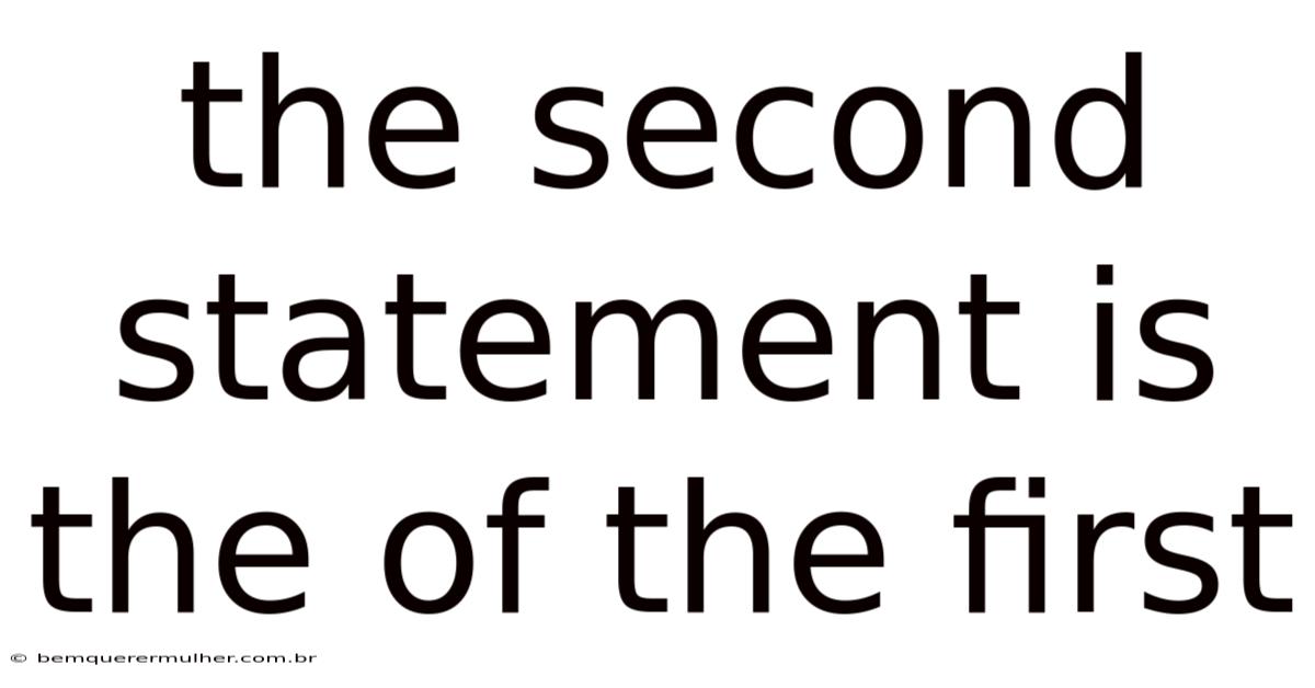 The Second Statement Is The Of The First