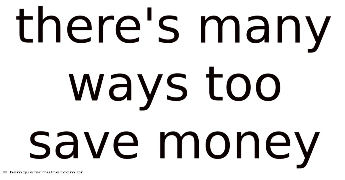There's Many Ways Too Save Money