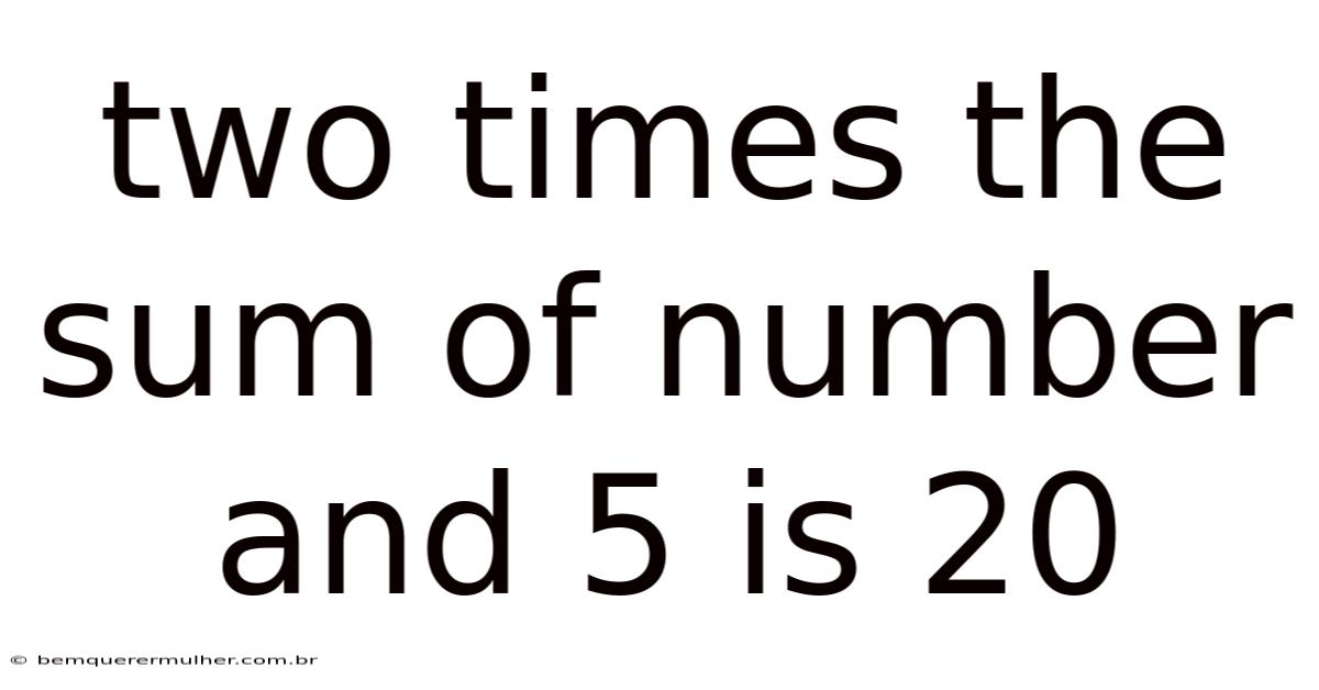 Two Times The Sum Of Number And 5 Is 20
