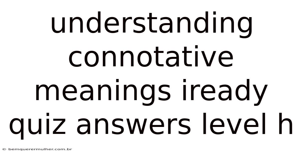 Understanding Connotative Meanings Iready Quiz Answers Level H