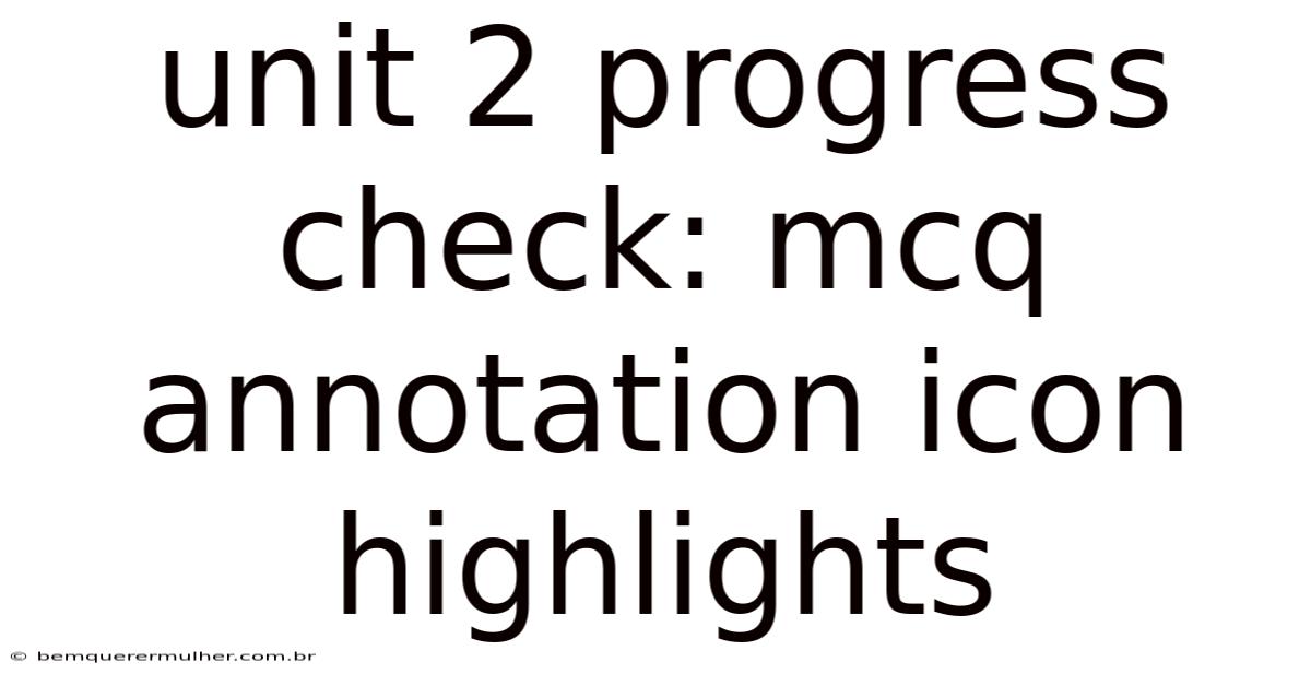 Unit 2 Progress Check: Mcq Annotation Icon Highlights