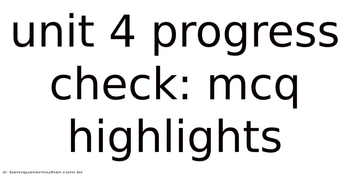 Unit 4 Progress Check: Mcq Highlights