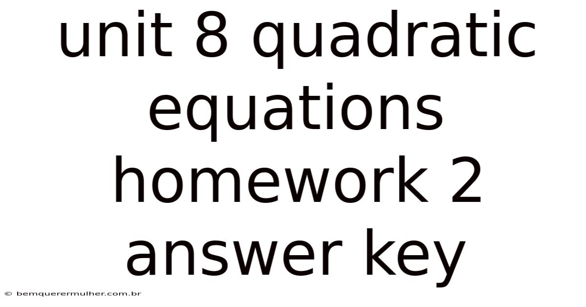 Unit 8 Quadratic Equations Homework 2 Answer Key