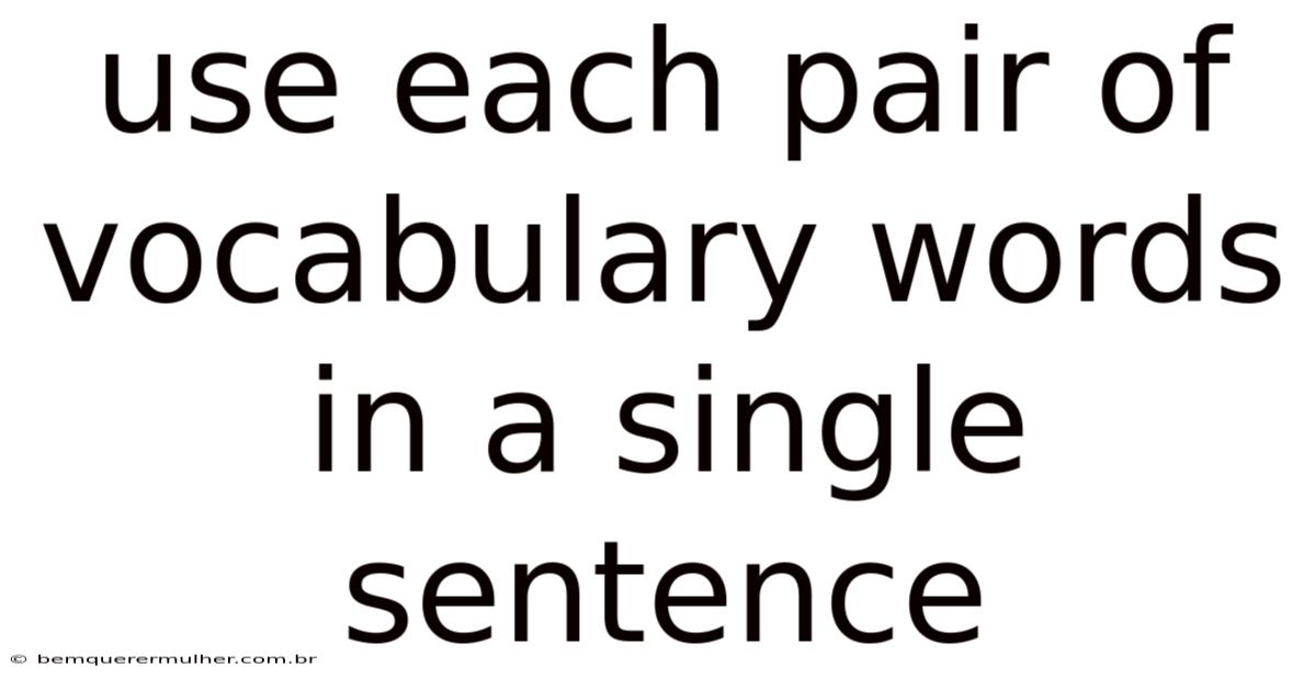 Use Each Pair Of Vocabulary Words In A Single Sentence