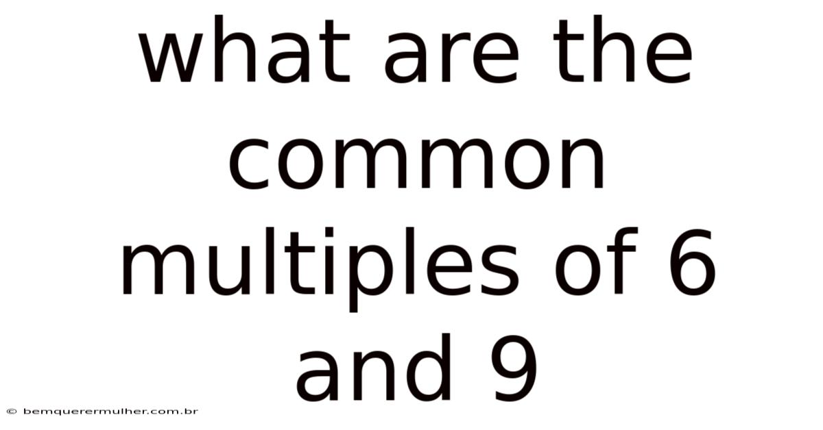 What Are The Common Multiples Of 6 And 9