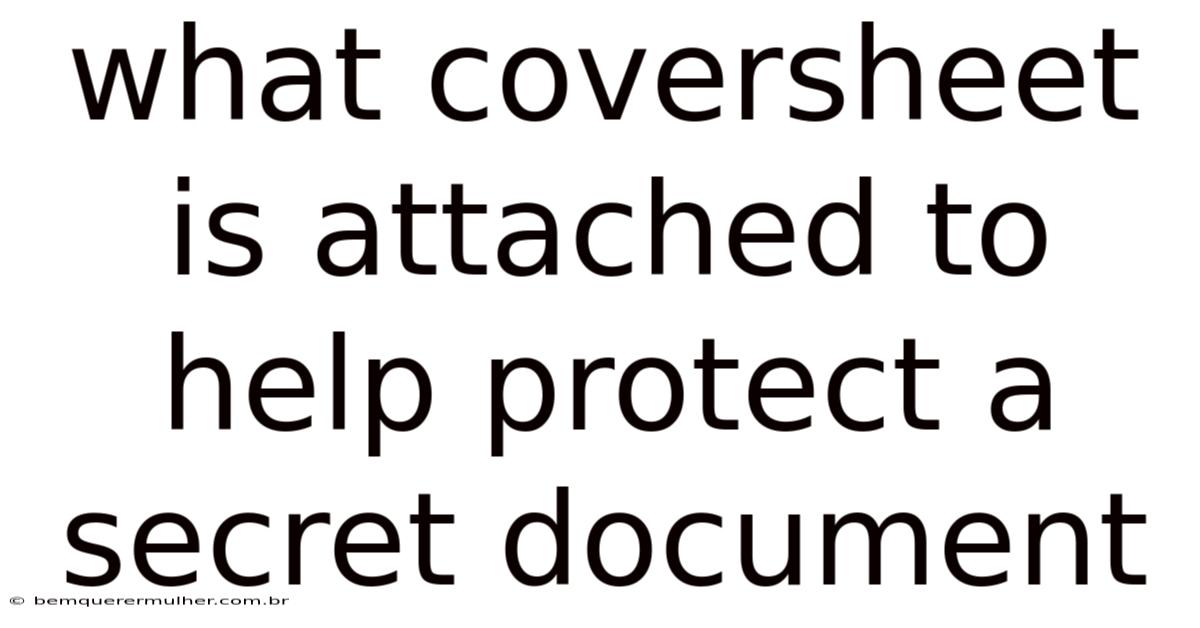 What Coversheet Is Attached To Help Protect A Secret Document