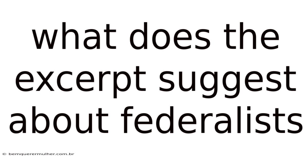 What Does The Excerpt Suggest About Federalists