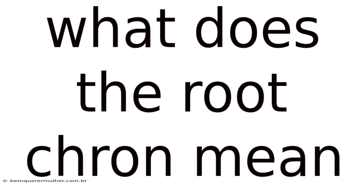 What Does The Root Chron Mean