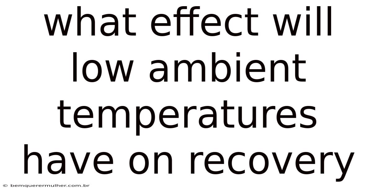 What Effect Will Low Ambient Temperatures Have On Recovery
