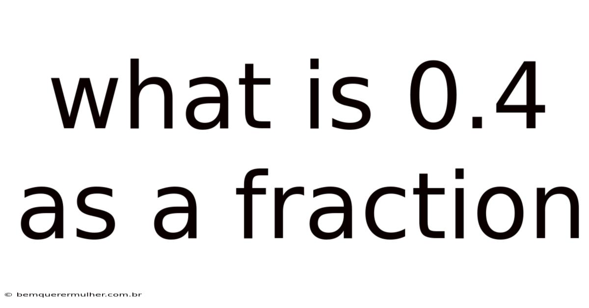What Is 0.4 As A Fraction