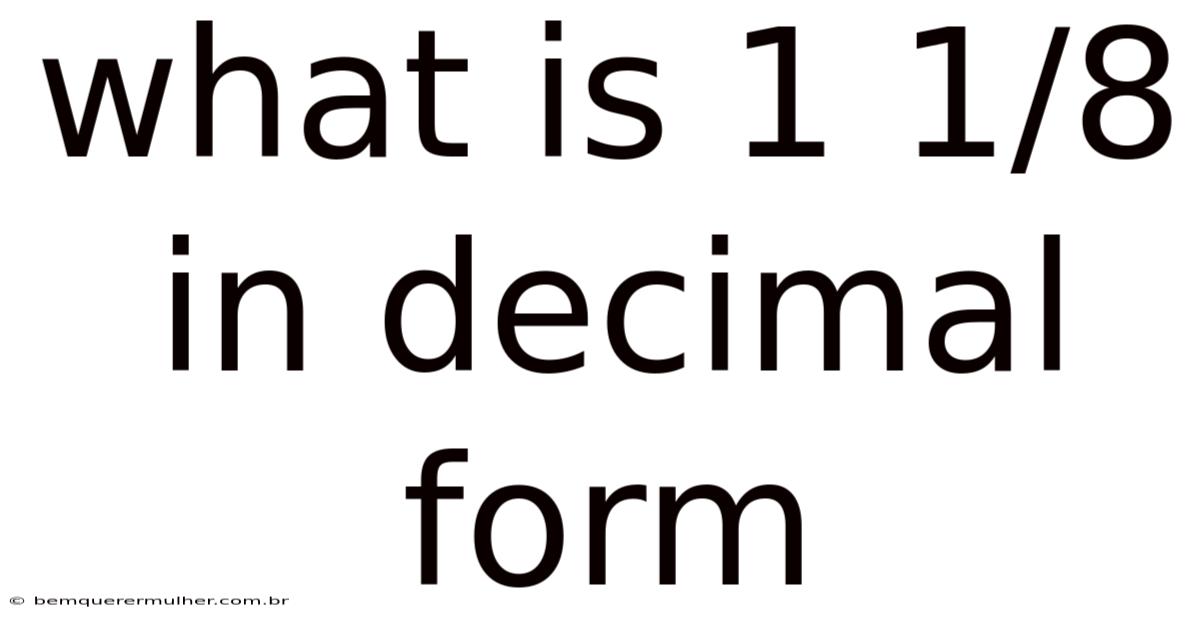 What Is 1 1/8 In Decimal Form